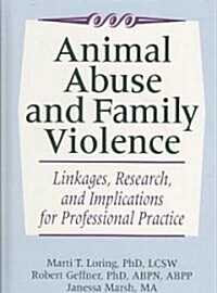 Animal Abuse and Family Violence: Linkages, Research, and Implications for Professional Practice (Hardcover)