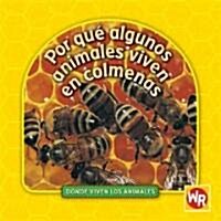 Por Qu?Algunos Animales Viven En Colmenas (Why Animals Live in Hives) = Why Animals Live in Hives (Library Binding)