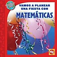 Vamos a Planear Una Fiesta Con Matem?icas (Using Math to Make Party Plans) (Library Binding)