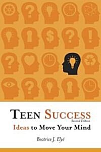 Teen Success!: Ideas to Move Your Mind (Paperback, 2)