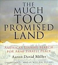 The Much Too Promised Land: Americas Elusive Search for Arab-Israeli Peace (Audio CD)