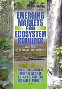 Emerging Markets for Ecosystem Services: A Case Study of the Panama Canal Watershed (Hardcover)