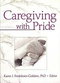 Caregiving with Pride (Paperback, 1st)
