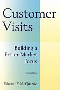Customer Visits: Building a Better Market Focus : Building a Better Market Focus (Hardcover, 3 ed)