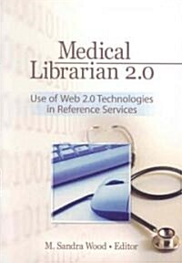 Medical Librarian 2.0: Use of Web 2.0 Technologies in Reference Servics (Hardcover)