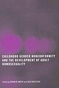 Childhood Gender Nonconformity and the Development of Adult Homosexuality (Paperback)