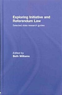 Exploring Initiative and Referendum Law: Selected State Research Guides (Hardcover)