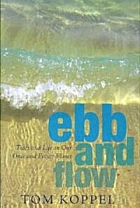 Ebb and Flow: Tides and Life on Our Once and Future Planet (Paperback)