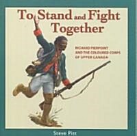 To Stand and Fight Together: Richard Pierpoint and the Coloured Corps of Upper Canada (Paperback)