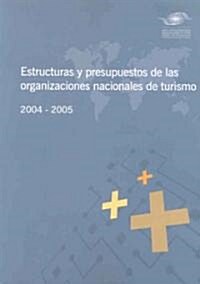 Estructuras y Presupuestos de las Organizaciones Nacionales de Turismo 2004-2005 (Paperback)