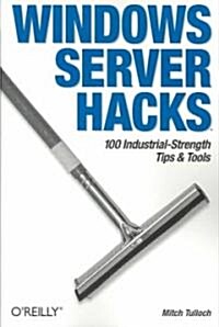 Windows Server Hacks: 100 Industrial-Strength Tips & Tools (Paperback)