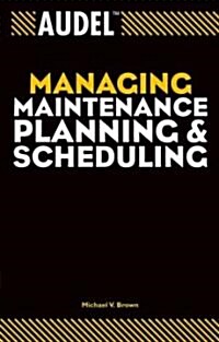 Audel Managing Maintenance Planning and Scheduling (Paperback)