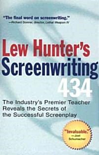 Lew Hunters Screenwriting 434: The Industrys Premier Teacher Reveals the Secrets of the Successful Screenplay (Paperback, Revised)
