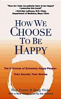 How We Choose to Be Happy: The 9 Choices of Extremely Happy People--Their Secrets, Their Stories (Paperback, 2)