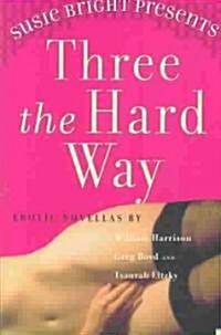 Susie Bright Presents: Three the Hard Way: Erotic Novellas by William Harrison, Greg Boyd, and Tsaurah Litzky (Paperback, Original)