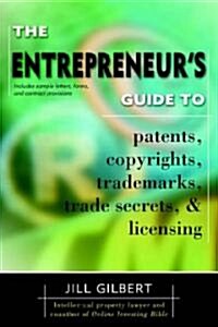 Entrepreneurs Guide to Patents, Copyrights, Trademarks, Trade Secrets & Licensing. (Paperback)