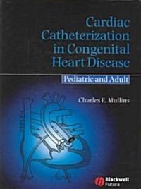 Cardiac Catheterization in Congenital Heart Disease: Pediatric and Adult (Hardcover)