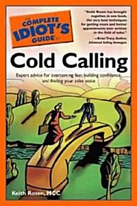 The Complete Idiots Guide to Cold Calling: Expert Advice for Overcoming Fear, Building Confidence, and Finding Your Sales V (Paperback)