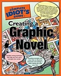 The Complete Idiots Guide to Creating a Graphic Novel (Paperback)