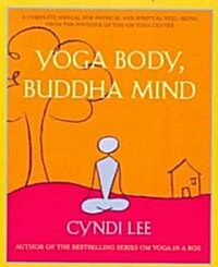 Yoga Body, Buddha Mind: A Complete Manual for Physical and Spiritual Well-Being from the Founder of the Om Yoga Center (Paperback)