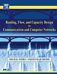 Routing, Flow, and Capacity Design in Communication and Computer Networks (Hardcover)