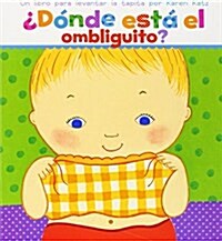 [중고] Donde Esta El Ombliguito? (Where Is Babys Belly Button?): Un Libro Para Levantar Ta Tapita Por Karen Katz (a Lift-The-Flap Story) (Board Books)