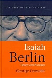 Isaiah Berlin : Liberty and Pluralism (Hardcover)