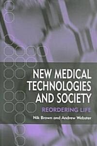 New Medical Technologies and Society : Reordering Life (Paperback)