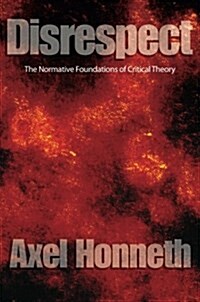 Disrespect : The Normative Foundations of Critical Theory (Paperback)