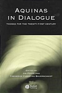 Aquinas in Dialogue: Thomas for the Twenty-First Century (Paperback)