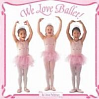 We Love Ballet! (Paperback)