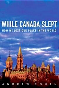 While Canada Slept: How We Lost Our Place in the World (Paperback)