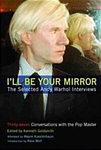 Ill Be Your Mirror: The Selected Andy Warhol Interviews (Paperback)