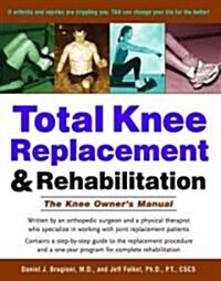 Total Knee Replacement and Rehabilitation: The Knee Owners Manual (Paperback)