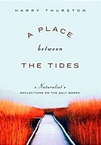 A Place Between the Tides: A Naturalists Reflections on the Salt Marsh (Paperback)
