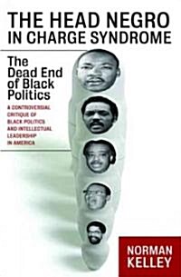 The Head Negro in Charge Syndrome: The Dead End of Black Politics (Paperback)
