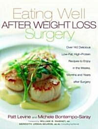 Eating Well After Weight Loss Surgery: Over 140 Delicious Low-Fat High-Protein Recipes to Enjoy in the Weeks, Months and Years After Surgery (Paperback)