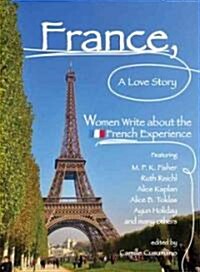 France, a Love Story: Women Write about the French Experience (Paperback)