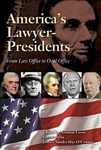 Americas Lawyer-Presidents: From Law Office to Oval Office (Hardcover)