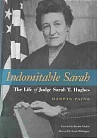 Indomitable Sarah: The Life of Judge Sarah T. Hughes (Hardcover)