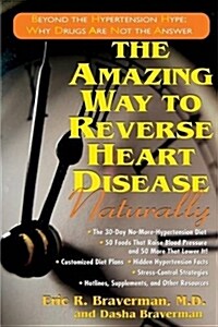 The Amazing Way to Reverse Heart Disease Naturally: Beyond the Hypertension Hype: Why Drugs Are Not the Answer (Paperback, 2)