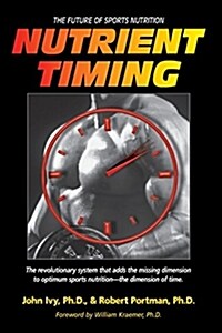Nutrient Timing: The Future of Sports Nutrition (Paperback)