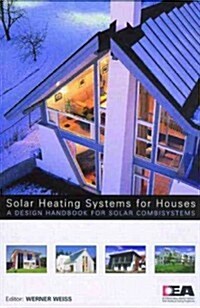 Solar Heating Systems for Houses : A Design Handbook for Solar Combisystems (Hardcover)