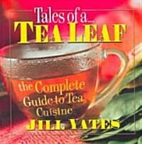 Tales of a Tea Leaf: The Complete Guide to Tea Cuisine (Paperback)