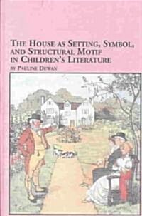 House As Setting, Symbol, and Structural Motif in Childrens Literature (Hardcover)