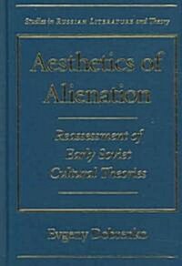 Aesthetics of Alienation: Reassessment of Early Soviet Cultural Theories (Hardcover)