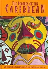 The Peoples of the Caribbean: An Encyclopedia of Archaeology and Traditional Culture (Hardcover)