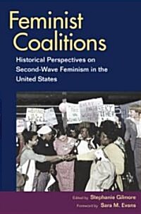 Feminist Coalitions: Historical Perspectives on Second-Wave Feminism in the United States (Paperback)