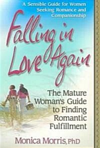 Falling in Love Again: The Mature Womans Guide to Finding Romantic Fulfillment (Paperback)