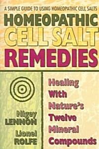 Homeopathic Cell Salt Remedies: Healing with Natures Twelve Mineral Compounds (Paperback)